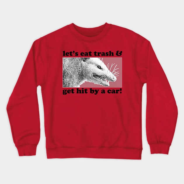 Let's Eat Trash & Get Hit By A Car! / Possum Lover Gift Crewneck Sweatshirt by DankFutura